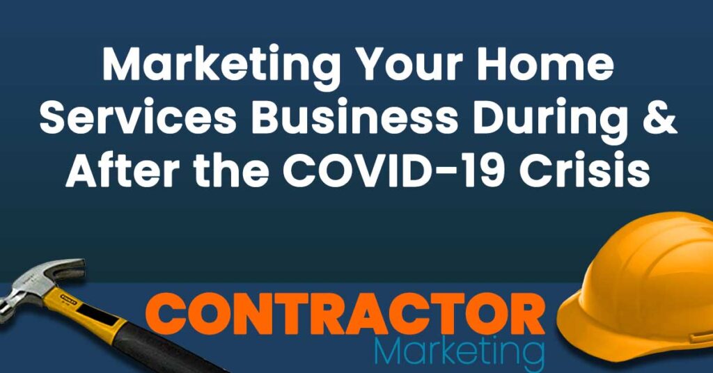 Marketing Your Home Services Business During & After the COVID-19 Crisis