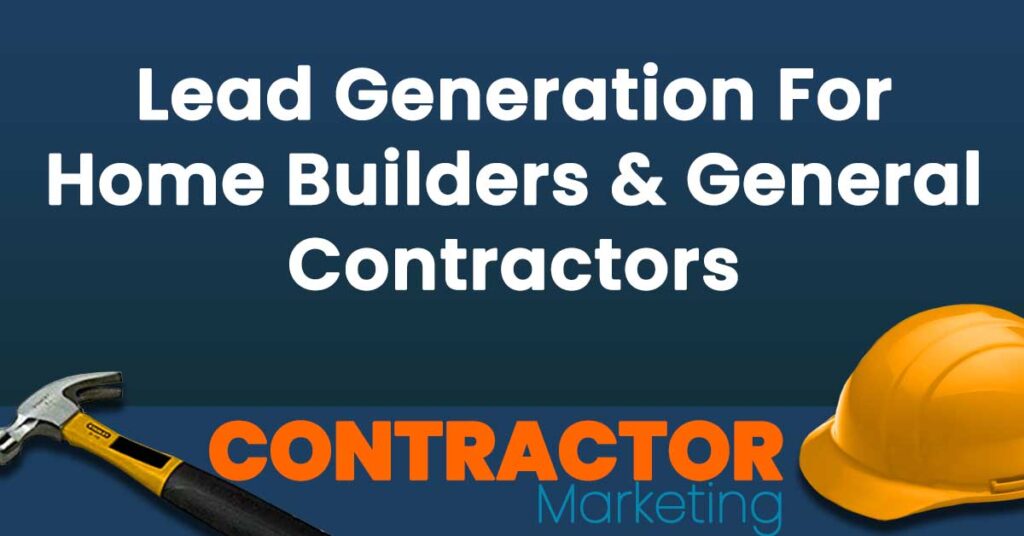 Lead Generation For Home Builders & General Contractors
